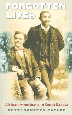 Forgotten Lives: African Americans in South Dakota by Vanepps-Taylor, Betti Carol