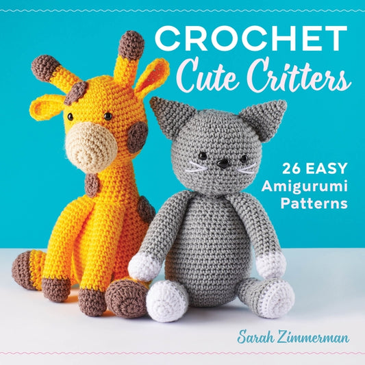 Crochet Cute Critters: 26 Easy Amigurumi Patterns by Zimmerman, Sarah