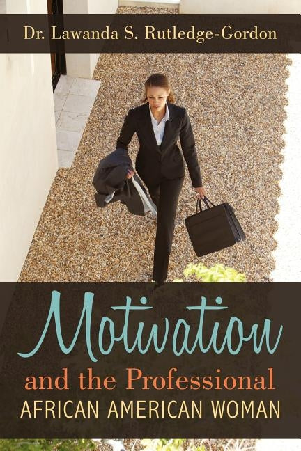 Motivation and the Professional African American Woman by Rutledge, Lawanda S.