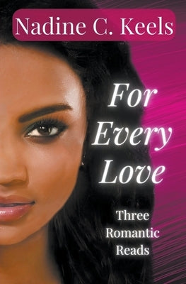 For Every Love: Three Romantic Reads by Keels, Nadine C.