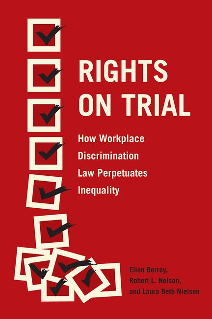 Rights on Trial: How Workplace Discrimination Law Perpetuates Inequality by Berrey, Ellen