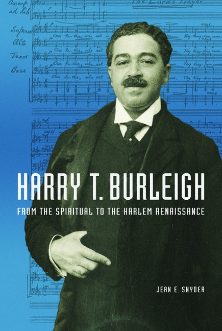 Harry T. Burleigh: From the Spiritual to the Harlem Renaissance by Snyder, Jean E.