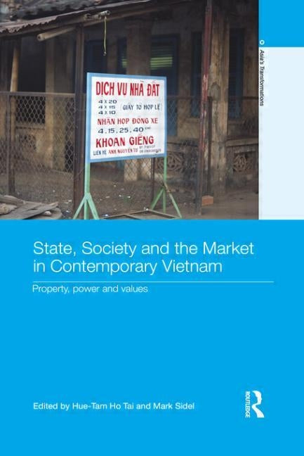 State, Society and the Market in Contemporary Vietnam: Property, Power and Values by Ho Tai, Hue-Tam