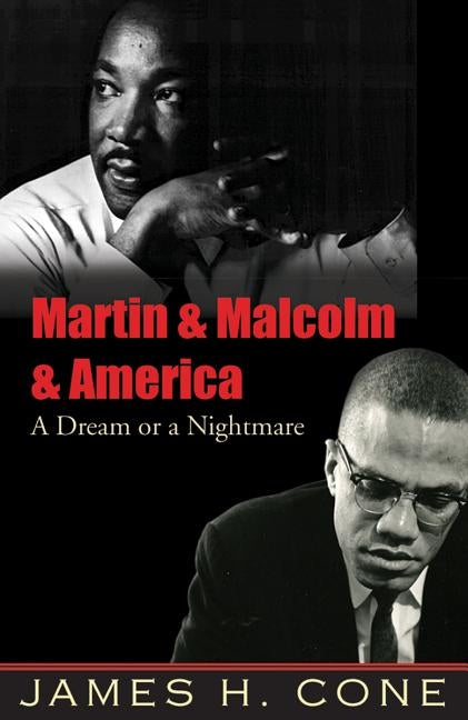 Martin & Malcolm & America: A Dream or a Nightmare by Cone, James H.