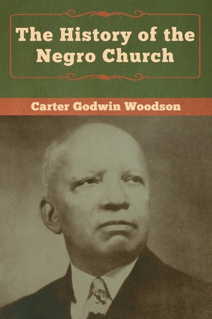 The History of the Negro Church by Woodson, Carte Godwin