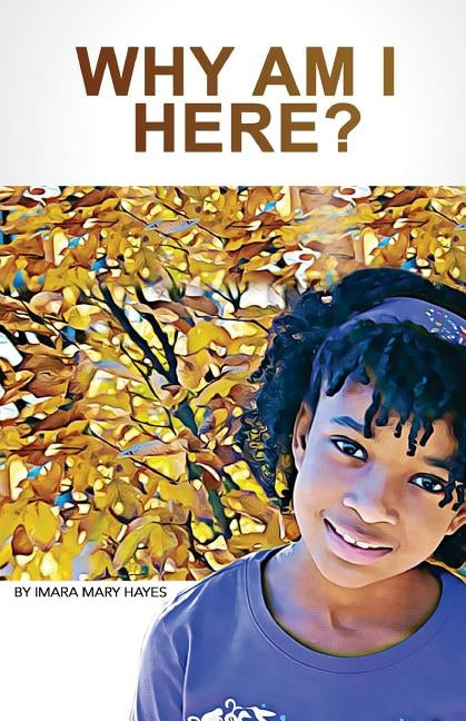 Why Am I Here? by Hayes, Imara Mary