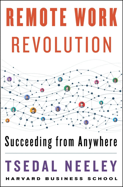 Remote Work Revolution: Succeeding from Anywhere by Neeley, Tsedal