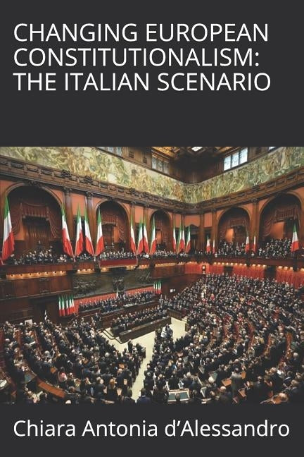 Changing European Constitutionalism: The Italian Scenario by D'Alessandro, Chiara Antonia