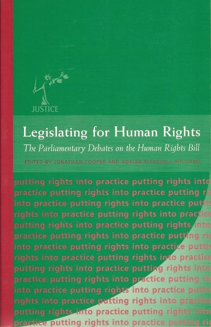 Legislating for Human Rights: The Parliamentary Debates on the Human Rights Bill by Cooper, Jonathan