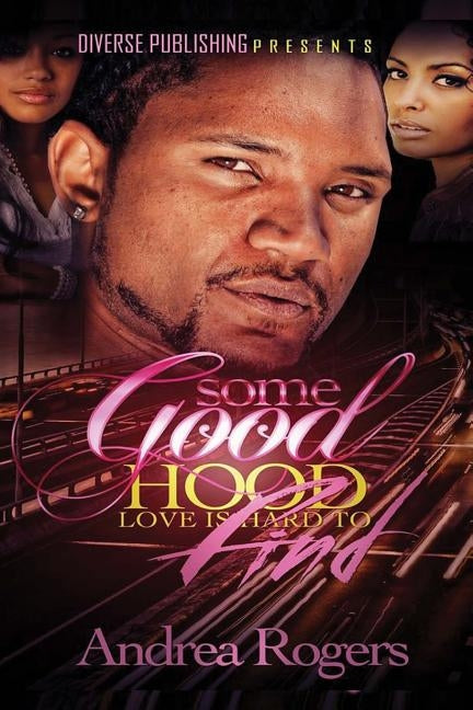 Some Good Hood Love is Hard to Find by Rogers, Andrea