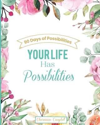 Your Life Has Possibilities by Campbell, Charmaine L.