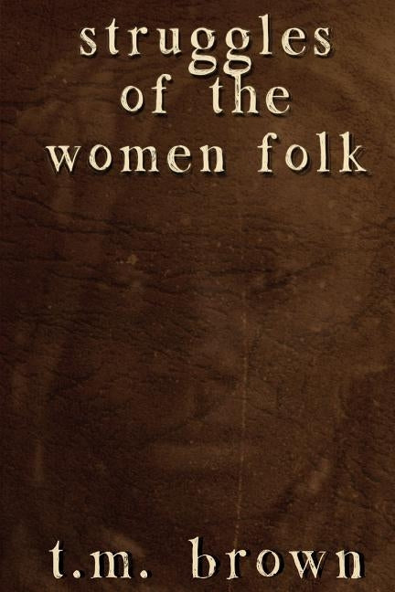 Struggles of the Women Folk by Brown, T. M.