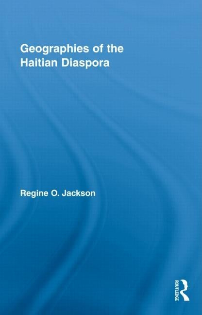 Geographies of the Haitian Diaspora by Jackson, Regine O.