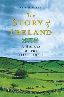 The Story of Ireland: A History of the Irish People by Hegarty, Neil