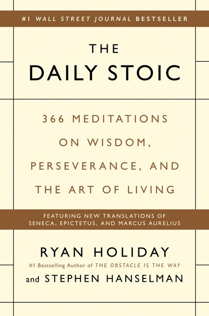 The Daily Stoic: 366 Meditations on Wisdom, Perseverance, and the Art of Living by Holiday, Ryan