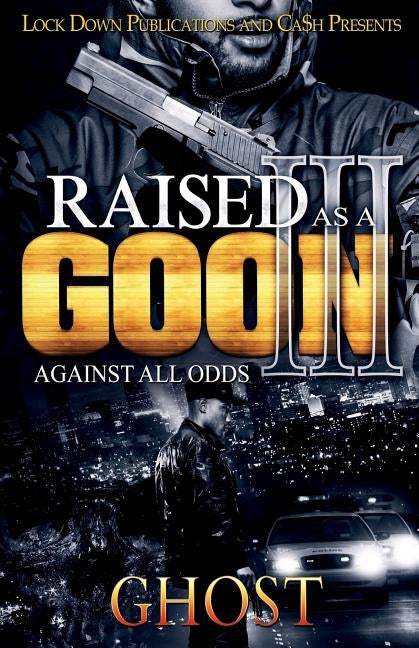 Raised as a Goon 3: Against All Odds by Ghost