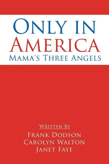 Only in America: Mama's Three Angels by Dodson, Frank