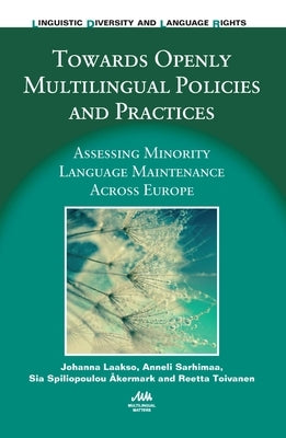 Towards Openly Multilingual Policies and Practices: Assessing Minority Language Maintenance Across Europe by Laakso, Johanna