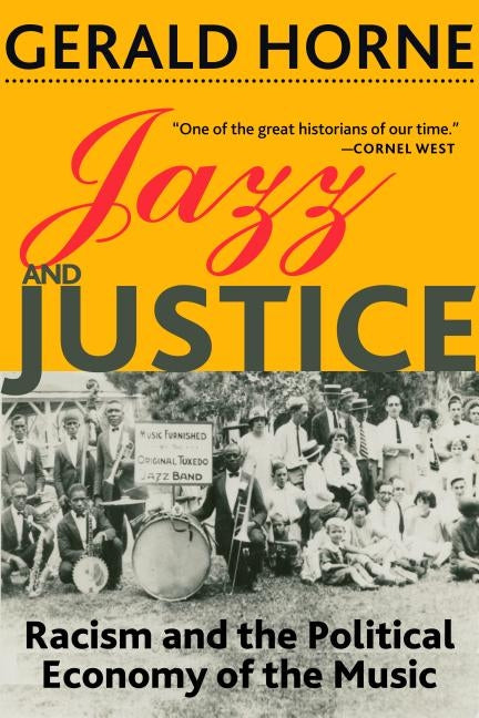 Jazz and Justice: Racism and the Political Economy of the Music by Horne, Gerald