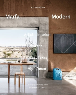 Marfa Modern: Artistic Interiors of the West Texas High Desert by Thompson, Helen