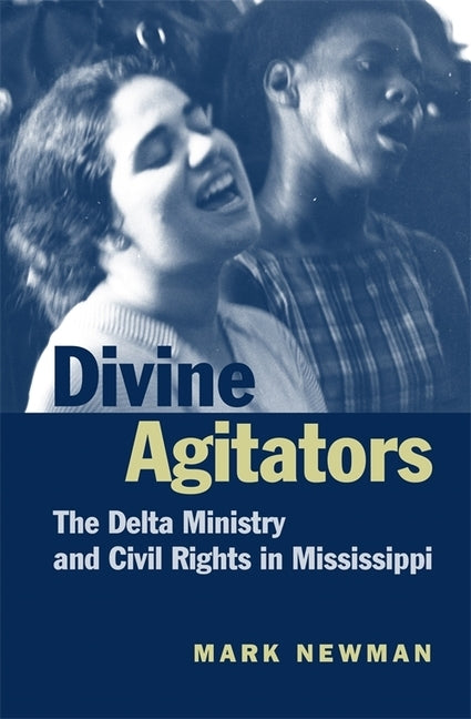 Divine Agitators: The Delta Ministry and Civil Rights in Mississippi by Newman, Mark