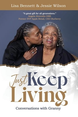 Just Keep Living: Conversations with Granny by Bennett, Lisa