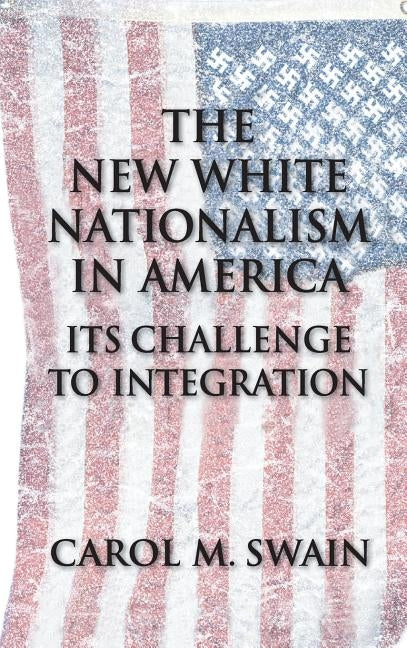 The New White Nationalism in America: Its Challenge to Integration by Swain, Carol M.