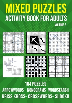 Mixed Puzzle Activity Book for Adults Volume 3: Arrowwords, Crossword, Kriss Kross, Word Search, Sudoku & Nonogram Variety Puzzlebook (UK Version) by Publishing, Puzzle King