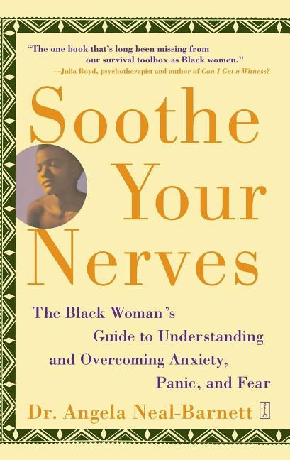 Soothe Your Nerves: The Black Woman's Guide to Understanding and Overcoming Anxiety, Panic, and Fearz by Neal-Barnett, Angela