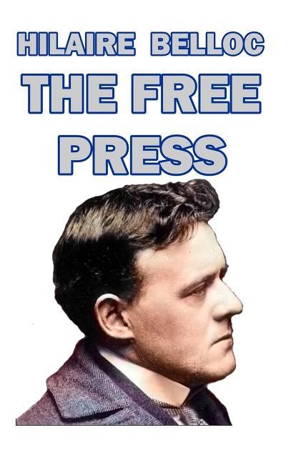The Free Press by Belloc, Hilaire