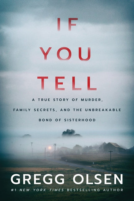 If You Tell: A True Story of Murder, Family Secrets, and the Unbreakable Bond of Sisterhood by Olsen, Gregg