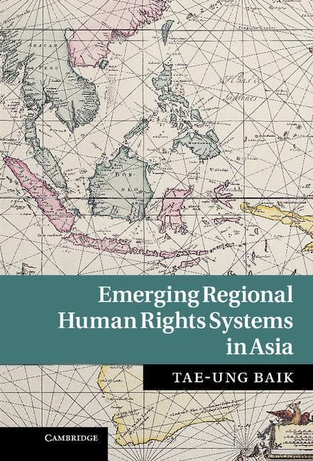 Emerging Regional Human Rights Systems in Asia by Baik, Tae-Ung