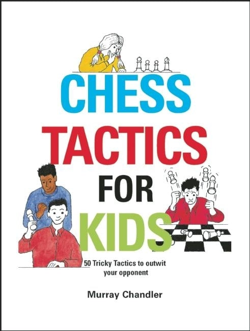 Chess Tactics for Kids by Chandler, Murray