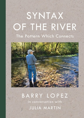 Syntax of the River: The Pattern Which Connects by Lopez, Barry