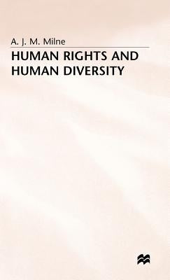 Human Rights and Human Diversity: An Essay in the Philosophy of Human Rights by Milne, A. J. M.