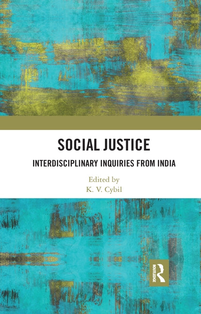 Social Justice: Interdisciplinary Inquiries from India by Cybil, K. V.