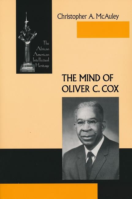 The Mind of Oliver C. Cox by McAuley, Christopher A.