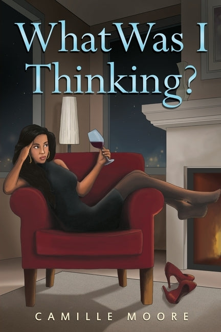 What Was I Thinking? by Moore, Camille