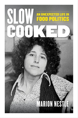 Slow Cooked: An Unexpected Life in Food Politics Volume 78 by Nestle, Marion