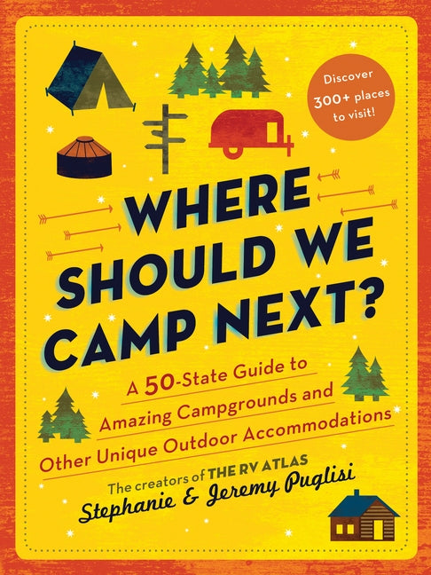 Where Should We Camp Next?: A 50-State Guide to Amazing Campgrounds and Other Unique Outdoor Accommodations by Puglisi, Stephanie