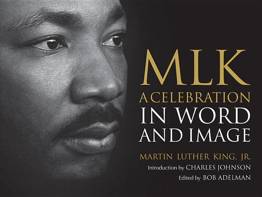 MLK: A Celebration in Word and Image by King, Martin Luther