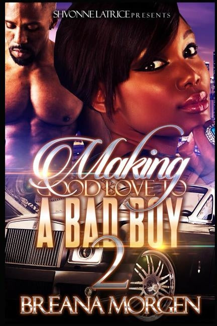 Making Good Love to a Bad Boy 2 by Morgen, Breana
