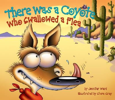 There Was a Coyote Who Swallowed a Flea by Ward, Jennifer