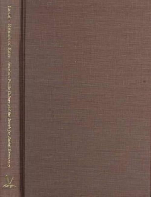Rituals of Race: American Public Culture & the Search for Racial Democracy by Lorini, Alessandra
