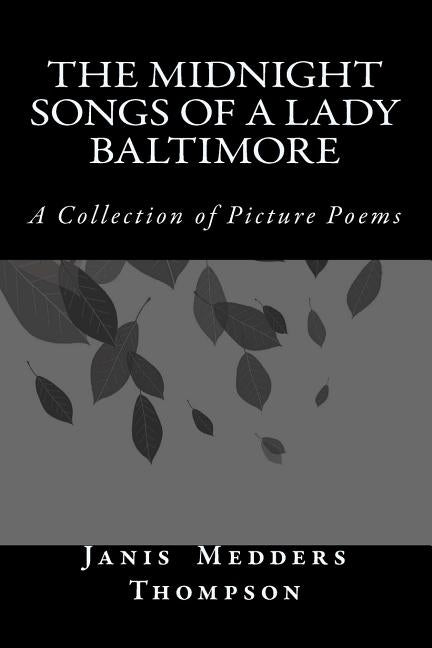 The Midnight Songs of a Lady Baltimore: A Collection of Picture Poems by Thompson, Janis Medders