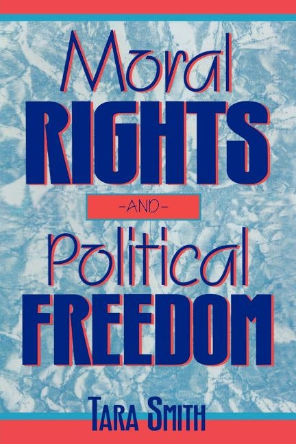 Moral Rights and Political Freedom by Smith, Tara