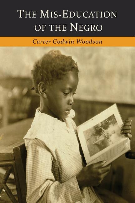 The Mis-Education of the Negro by Woodson, Carter Godwin