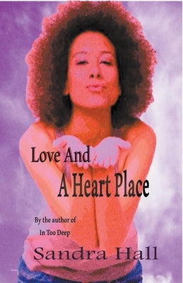 Love And A Heart Place by Hall, Sandra