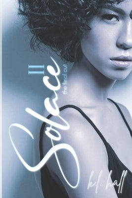 Solace II: The Final Cut by Hall, K. L.