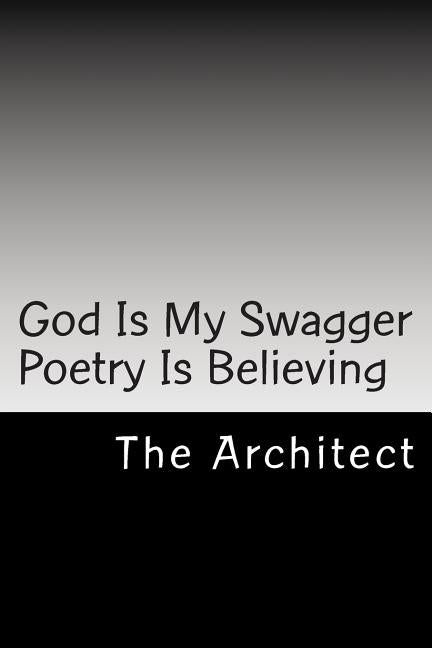 God Is My Swagger Poetry Is Believing by Maye, Marcus M.